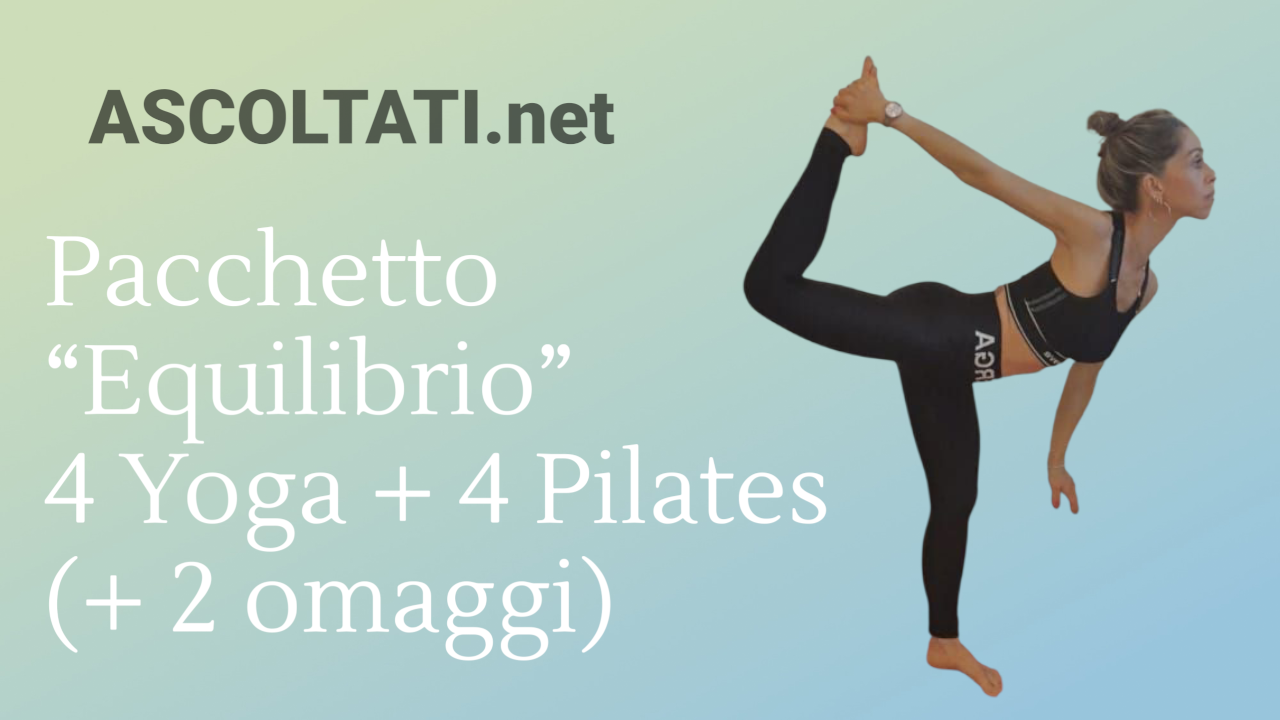 ASCOLTATI Pacchetto “Equilibrio” – 4 Yoga + 4 Pilates (+ 2 omaggi)