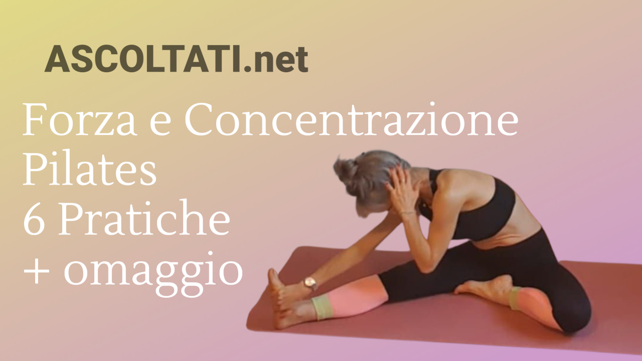 FORZA E CONCENTRAZIONE PILATES 6 PRATICHE + OMAGGIO