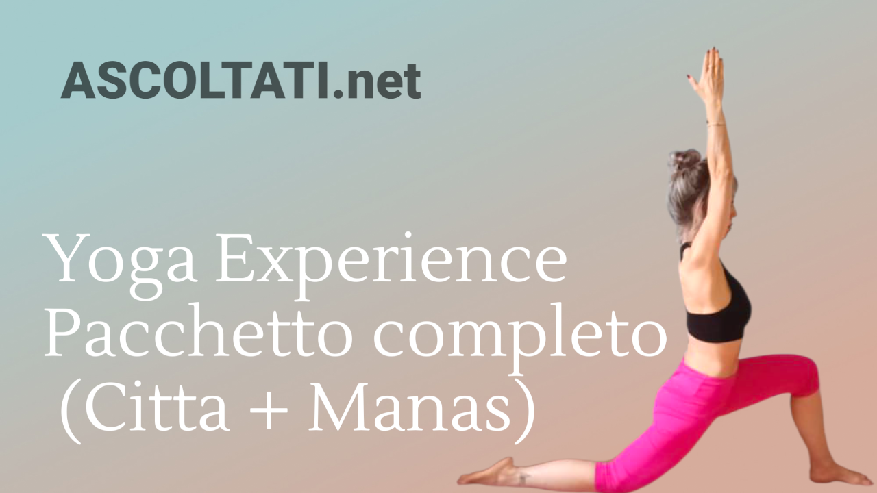 PACCHETTO COMPLETO YOGA – “ASCOLTATI Yoga Experience”